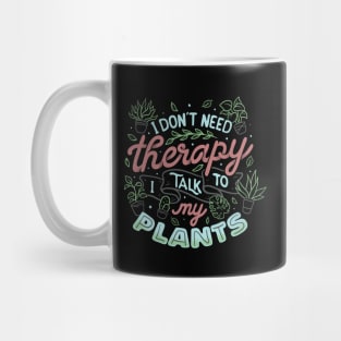 I Don’t Need Therapy I Talk To My Plants by Tobe Fonseca Mug